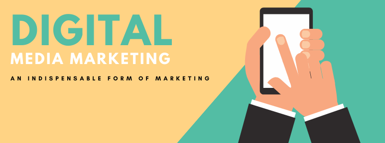 Digital Media Marketing - An Indispensable Form of Marketing!